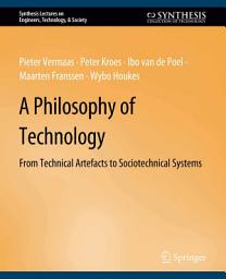 Icon image A Philosophy of Technology: From Technical Artefacts to Sociotechnical Systems