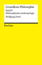 Icon image Grundkurs Philosophie. Band 8: Philosophische Anthropologie: Detel, Wolfgang – Logik und Ethik – 14242 – Originalausgabe