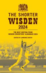 Icon image The Shorter Wisden 2024: The Best Writing from Wisden Cricketers' Almanack 2024