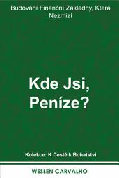 Icon image Kde Jsi, Peníze?: Budování Finanční Základny, Která Nezmizí