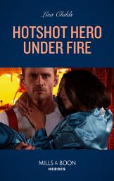 Icon image Hotshot Hero Under Fire (Hotshot Heroes, Book 5) (Mills & Boon Heroes)