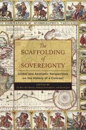 Icon image The Scaffolding of Sovereignty: Global and Aesthetic Perspectives on the History of a Concept