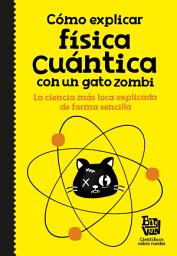 Icon image Cómo explicar física cuántica con un gato zombi