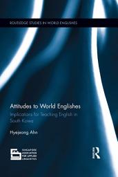 Icon image Attitudes to World Englishes: Implications for teaching English in South Korea