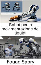 Icon image Robot per la movimentazione dei liquidi: Soluzioni innovative per la manipolazione precisa dei fluidi