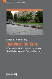 Icon image Routinen im Tanz: Künstlerische Praktiken zwischen Stabilisierung und Destabilisierung. Jahrbuch TanzForschung 2022