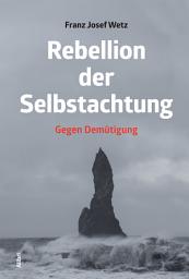 Icon image Rebellion der Selbstachtung: Gegen Demütigung