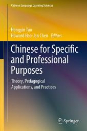 Icon image Chinese for Specific and Professional Purposes: Theory, Pedagogical Applications, and Practices