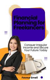 Icon image Financial Planning for Freelancers: Conquer Irregular Income and Secure Your Future Today