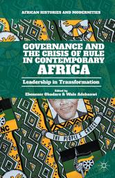 Icon image Governance and the Crisis of Rule in Contemporary Africa: Leadership in Transformation