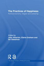 Icon image The Practices of Happiness: Political Economy, Religion and Wellbeing