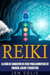 Icon image Reiki: la guía de sanación de Reiki para aumentar su energía, salud y bienestar