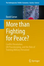 Icon image More than Fighting for Peace?: Conflict Resolution, UN Peacekeeping, and the Role of Training Military Personnel