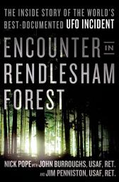 Icon image Encounter in Rendlesham Forest: The Inside Story of the World's Best-Documented UFO Incident