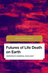 Icon image Futures of Life Death on Earth: Derrida's General Ecology