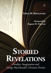 Icon image Storied Revelations: Parables, Imagination and George MacDonald's Christian Fiction