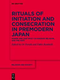 Icon image Rituals of Initiation and Consecration in Premodern Japan: Power and Legitimacy in Kingship, Religion, and the Arts