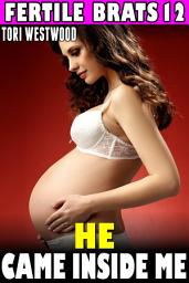 Icon image He Came Inside Me : Fertile Brats 12 (Virgin Erotica Breeding Erotica Pregnancy Erotica)