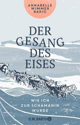 Icon image Der Gesang des Eises: Wie ich zur Schamanin wurde