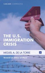 Icon image The U.S. Immigration Crisis: Toward an Ethics of Place