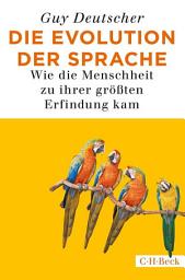 Icon image Die Evolution der Sprache: Wie die Menschheit zu ihrer größten Erfindung kam