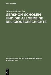 Icon image Gershom Scholem und die Allgemeine Religionsgeschichte