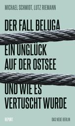 Icon image Der Fall Beluga: Ein Unglück auf der Ostsee und wie es vertuscht wurde