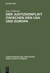 Icon image Der Justizkonflikt zwischen den USA und Europa: Erweiterte Fassung eines Vortrags gehalten vor der Juristischen Gesellschaft zu Berlin am 10. Juli 1985 (English Summary)