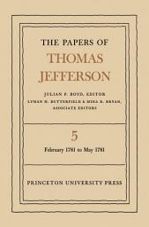 Icon image The Papers of Thomas Jefferson, Volume 5: February 1781 to May 1781