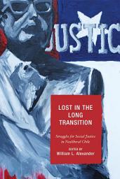 Icon image Lost in the Long Transition: Struggles for Social Justice in Neoliberal Chile