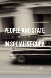 Icon image People and State in Socialist Cuba: Ideas and Practices of Revolution