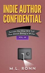 Icon image Indie Author Confidential 10: Secrets No One Will Tell You About Being a Writer