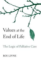 Icon image Values at the End of Life: The Logic of Palliative Care