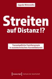 Icon image Streiten auf Distanz!?: Transstaatliche Familienpraxis in soziotechnischen Konstellationen