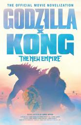 Icon image Godzilla x Kong: The New Empire - The Official Movie Novelisation