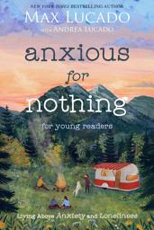 Icon image Anxious for Nothing (Young Readers Edition): Living Above Anxiety and Loneliness