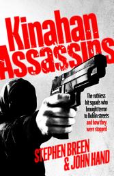 Icon image Kinahan Assassins: The Ruthless Hit Squads Who Brought Terror To Dublin Streets And How They Were Stopped