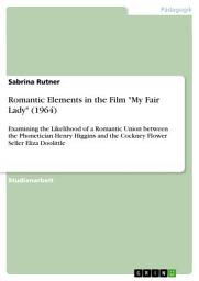 Icon image Romantic Elements in the Film "My Fair Lady" (1964): Examining the Likelihood of a Romantic Union between the Phonetician Henry Higgins and the Cockney Flower Seller Eliza Doolittle