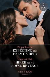 Icon image Expecting Her Enemy's Heir / Hired For His Royal Revenge: Expecting Her Enemy's Heir (A Billion-Dollar Revenge) / Hired for His Royal Revenge (Secrets of the Kalyva Crown) (Mills & Boon Modern)