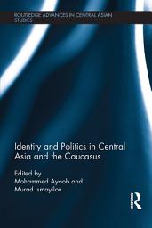 Icon image Identity and Politics in Central Asia and the Caucasus