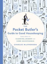 Icon image The Pocket Butler's Guide to Good Housekeeping: Expert Advice on Cleaning, Laundry and Home Maintenance