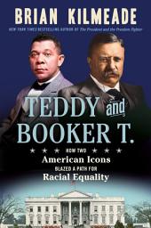 Icon image Teddy and Booker T.: How Two American Icons Blazed a Path for Racial Equality