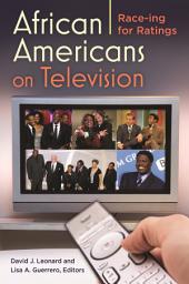 Icon image African Americans on Television: Race-ing for Ratings