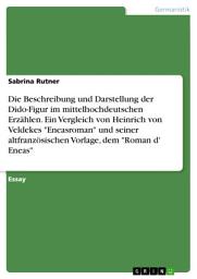 Icon image Die Beschreibung und Darstellung der Dido-Figur im mittelhochdeutschen Erzählen. Ein Vergleich von Heinrich von Veldekes "Eneasroman" und seiner altfranzösischen Vorlage, dem "Roman d' Eneas"