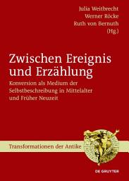 Icon image Zwischen Ereignis und Erzählung: Konversion als Medium der Selbstbeschreibung in Mittelalter und Früher Neuzeit