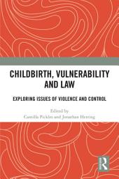 Icon image Childbirth, Vulnerability and Law: Exploring Issues of Violence and Control