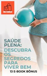 Icon image SAÚDE PLENA: DESCUBRA OS SEGREDOS PARA VIVER BEM: + 13 E-BOOKs BÔNUS DE SAÚDE E BEM-ESTAR