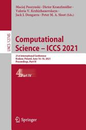 Icon image Computational Science – ICCS 2021: 21st International Conference, Krakow, Poland, June 16–18, 2021, Proceedings, Part IV