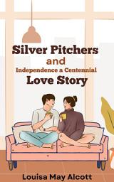 Icon image Silver Pitchers and Independence A Centennial Love Story