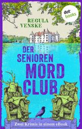 Icon image Der Seniorenmordclub: Zwei Krimis in einem eBook: »Die garstigen Greise« und »Ein allzu leichter Tod«